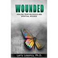 Wounded: Healing from Religious and Spiritual Wounds