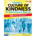 Create a Culture of Kindness in Elementary School: 126 Lessons to Help Kids Manage Anger, End Bullying, and Build Empathy