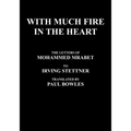 With Much Fire in the Heart: The Letters of Mohammed Mrabet to Irving Stettner Translated by Paul Bowles