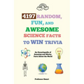 4197 Random, Fun, and Awesome Science Facts to Win Trivia: An Encyclopedia of Amazing and Wacky Facts About the World
