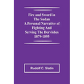 Fire and Sword in the Sudan A Personal Narrative of Fighting and Serving the Dervishes 1879-1895