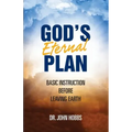 God's Eternal Plan: Basic Instruction Before Leaving Earth