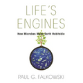 Life's Engines: How Microbes Made Earth Habitable