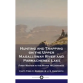 Hunting and Trapping on the Upper Magalloway River and Parmachenee Lake: First Winter in the Maine Wilderness