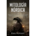 Mitología Nórdica: Relatos de Mitos Nórdicos, Dioses, Diosas, Gigantes, Rituales y Creencias Vikingas. (Spanish Edition)