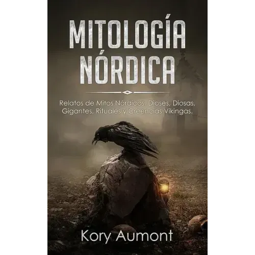 Mitología Nórdica: Relatos de Mitos Nórdicos, Dioses, Diosas, Gigantes, Rituales y Creencias Vikingas. (Spanish Edition)