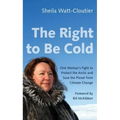 The Right to Be Cold: One Woman's Fight to Protect the Arctic and Save the Planet from Climate Change