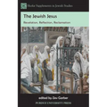 The Jewish Jesus: Revelation, Reflection, Reclamation