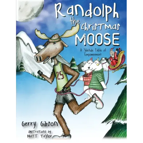 Randolph the Christmas Moose: A Yuletide Fable of Empowerment