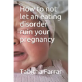 How to not let an eating disorder ruin your pregnancy