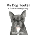 My Dog Toots: A French Bulldog Story