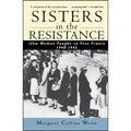 Sisters in the Resistance: How Women Fought to Free France, 1940-1945