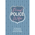 Proud Police Wife: 90 Devotions for Women Behind the Badge