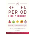 Better Period Food Solution: Eat Your Way to a Lifetime of Healthier Cycles