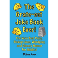 The Grate-est Joke Book Ever!: The Very Best Puns, Pickup Lines, Wordplay, and Cheesy Humor For Adults!