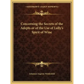 Concerning the Secrets of the Adepts or of the Use of Lully's Spirit of Wine