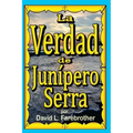 La Verdad de Junípero Serra