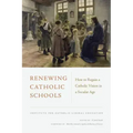 Renewing Catholic Schools: How to Regain a Catholic Vision in a Secular Age