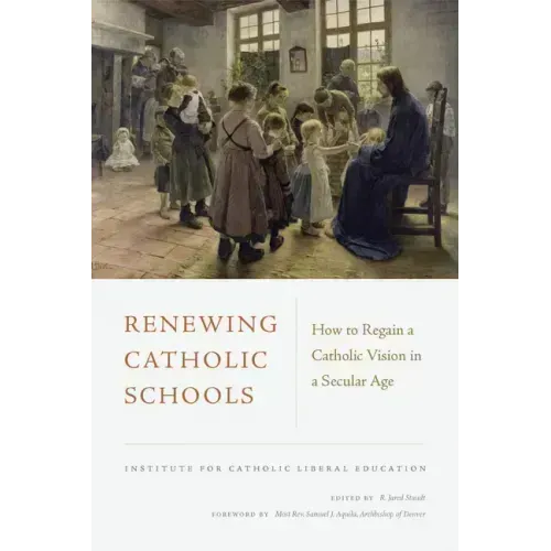 Renewing Catholic Schools: How to Regain a Catholic Vision in a Secular Age