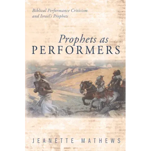 Prophets as Performers: Biblical Performance Criticism and Israel's Prophets