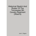 Historical Sketch And Roster Of The Tennessee 9th Cavalry Regiment (Ward's)