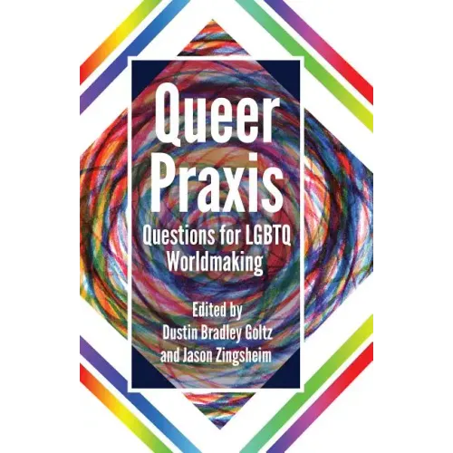 Queer Praxis: Questions for LGBTQ Worldmaking