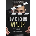How to Become an Actor: A Step-by-Step Guide to Starting Your Acting Career
