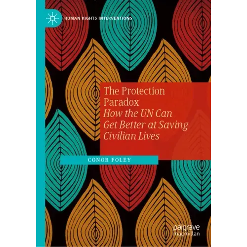 The Protection Paradox: How the Un Can Get Better at Saving Civilian Lives