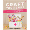 Craft Your Cure: 25 Craft and Upcycling Projects to Heal and Bring Joy