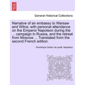 Narrative of an Embassy to Warsaw and Wilna; With Personal Attendance on the Emperor Napoleon During the ... Campaign in Russia, and the Retreat from