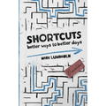 Shortcuts: Better Ways to Better Days