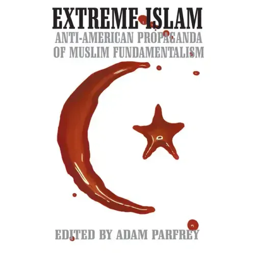 Extreme Islam: Anti American Propaganda of Muslim Fundamentalism