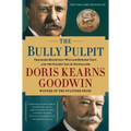 The Bully Pulpit: Theodore Roosevelt, William Howard Taft, and the Golden Age of Journalism