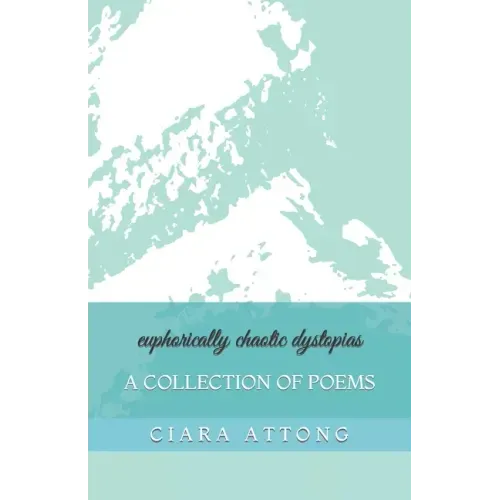 euphorically chaotic dystopias: A Collection of Poems