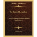 The Book of Revelation: A Study of the Last Prophetic Book of Holy Scripture