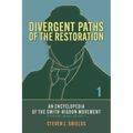 Divergent Paths of the Restoration: An Encyclopedia of the Smith-Rigdon Movement, Volume 1: Sections 1-4: Volume 1