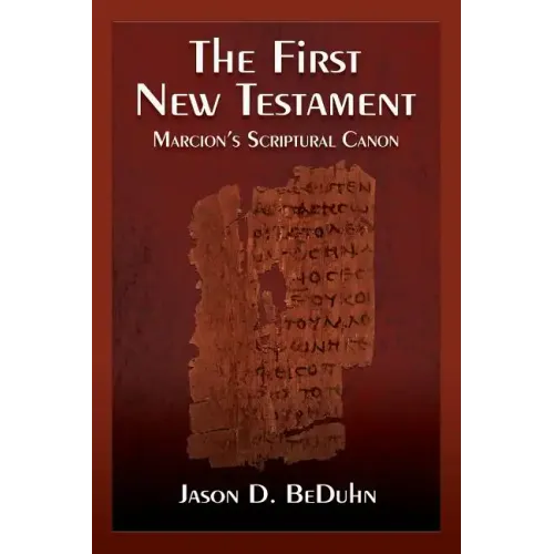 The First New Testament: Marcion's Scriptural Canon