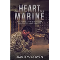 The Heart of a Marine: Building a Legacy After the Explosions Have Stopped