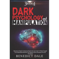 Dark Psychology And Manipulation: 3 in 1 - Become An Expert In Analyzing People And Learn How To Protect Yourself From Manipulative Behaviour By Apply