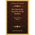 The Church The Converter Of The Heathen: Two Sermons (1838)