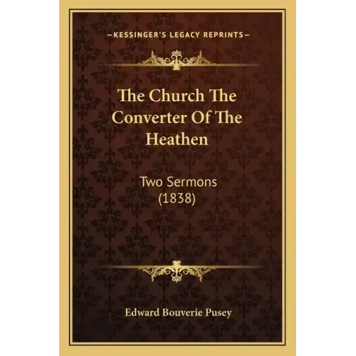 The Church The Converter Of The Heathen: Two Sermons (1838)