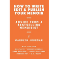 How to Write, Edit, and Publish Your Memoir: Advice from a Best-Selling Memoirist
