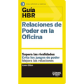 Guías Hbr: Relaciones de Poder En La Oficina (HBR Guide to Office Politics Spanish Edition)