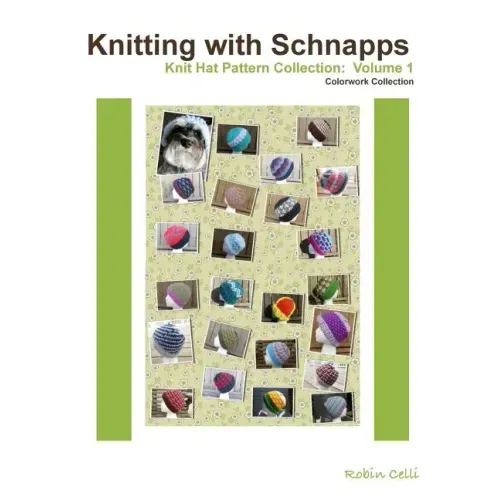 Knitting with Schnapps: Knit Hat Pattern Collection: Volume 1