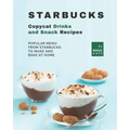 Starbucks Copycat Drinks and Snack Recipes: Popular Menu from Starbucks to Make and Bake at Home