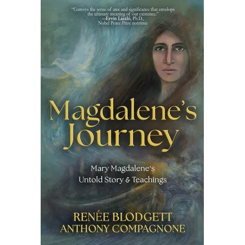Magdalene's Journey: The Untold Story of Mary Magdalene's Life & Teachings