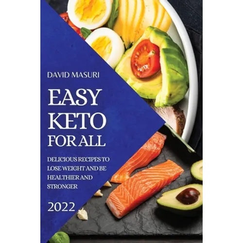 Easy Keto for All 2022: Delicious Recipes to Lose Weight and Be Healthier and Stronger