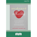Awakened Relating: A Guide to Embodying Undivided Love in Intimate Relationships (16pt Large Print Edition)