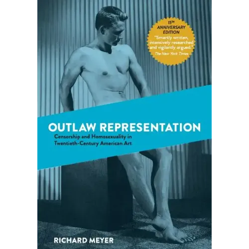 Outlaw Representation: Censorship and Homosexuality in Twentieth-Century American Art