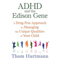 ADHD and the Edison Gene: A Drug-Free Approach to Managing the Unique Qualities of Your Child